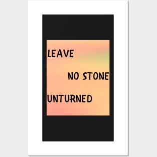 Leave no stone unturned Posters and Art